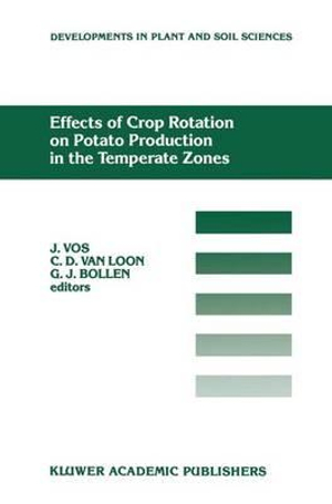 Effects of Crop Rotation on Potato Production in the Temperate Zones : Proceedings of the International Conference on Effects of Crop Rotation on Potato Production in the Temperate Zones, held August 14-19, 1988, Wageningen, The Netherlands - J. Vos