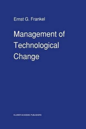 Management of Technological Change : The Great Challenge of Management for the Future - E.G. Frankel