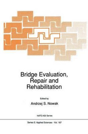 Bridge Evaluation, Repair and Rehabilitation : NATO SCIENCE SERIES SERIES E, APPLIED SCIENCES - A.S. Nowak