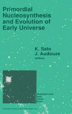 Primordial Nucleosynthesis and Evolution of the Early Universe : Astrophysics and Space Science Library - Katsuhiko Sato