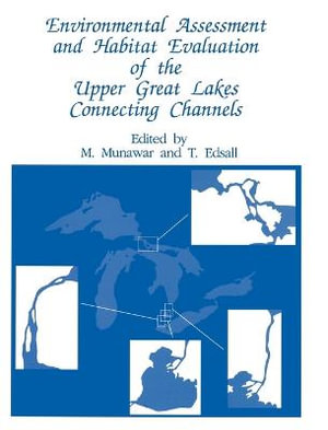 Environmental Assessment and Habitat Evaluation of the Upper Great Lakes Connecting Channels : Developments in Hydrobiology - M. Munawar