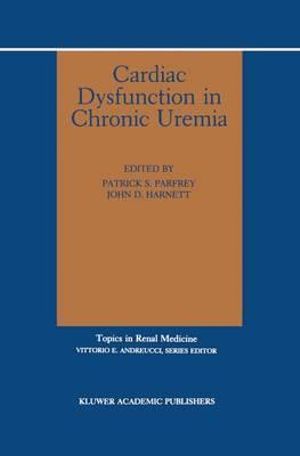 Cardiac Dysfunction in Chronic Uremia : Topics in Renal Medicine, Vol 10 - Patrick Parfrey