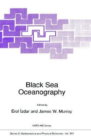 Black Sea Oceanography : NATO SCIENCE SERIES SERIES C: MATHEMATICAL AND PHYSICAL SCIENCES - E. Izdar