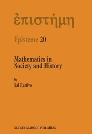 Mathematics in Society and History : Sociological Inquiries - S. Restivo