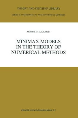 Minimax Models in the Theory of Numerical Methods : THEORY AND DECISION LIBRARY SERIES B, MATHEMATICAL AND STATISTICAL METHODS - Olga Chuyan