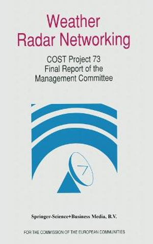 Weather Radar Networking : COST 73 Project: Final Report : Edited for the Cost 73 Management Committee - D.H. Newsome