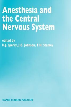 Anesthesia and the Central Nervous System : Papers presented at the 38th Annual Postgraduate Course in Anesthesiology, February 19-23, 1993 - R.J. Sperry