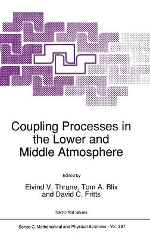 Coupling Processes in the Lower and Middle Atmosphere : Proceedings of the NATO Advanced Research Workshop, Loen, Norway May 25-30, 1992 : Developments in Hydrobiology - E.V. Thrane