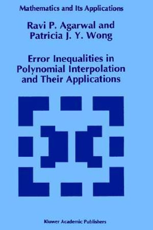 Error Inequalities in Polynomial Interpolation and Their Applications : Theory and Decision Library, - R.P. Agarwal