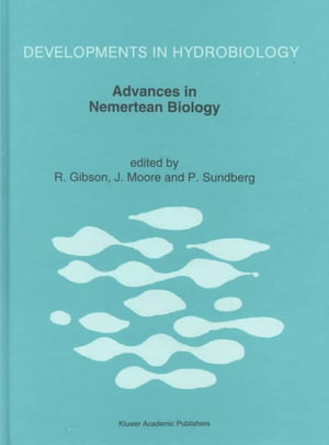 Advances in Nemertean Biology : Proceedings of the Third International Meeting on Menertean Biology, Y Coleg Normal, Bangor, North Wales, August 10-15, 1991 :  Proceedings of the Third International Meeting on Menertean Biology, Y Coleg Normal, Bangor, North Wales, August 10-15, 1991 - R. Gibson