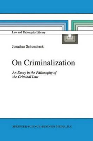 On Criminalization : An Essay in the Philosophy of Criminal Law - J. Schonsheck