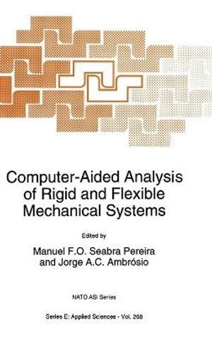 Computer-Aided Analysis of Rigid and Flexible Mechanical Systems : Proceedings of the NATO Advanced Study Institute, Troia, Portugal, June 27 - July 9, 1993 : NATO Asi Series. Series E, Applied Sciences - Manuel F.O. Seabra Pereira