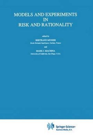 Models and Experiments in Risk and Rationality : THEORY AND DECISION LIBRARY SERIES B, MATHEMATICAL AND STATISTICAL METHODS - Bertrand Munier