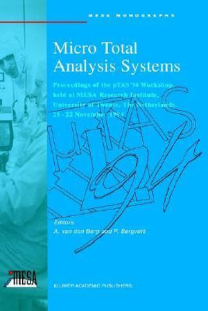 Micro Total Analysis Systems, '94 : Proceedings of the UTAS '94 Workshop, Held at MESA Research Institute, University of Twente, The Netherlands, 22-22 November 1994 : International Studies in Economics and Econometrics - Albert van den Berg