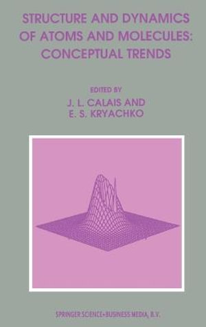 Structure and Dynamics of Atoms and Molecules : Conceptual Trends - Jean-Louis Calais