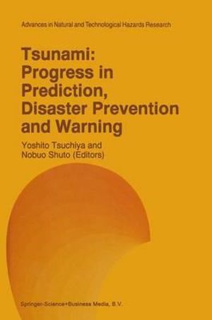 Tsunami : Progress in Prediction, Disaster Prevention and Warning :  Progress in Prediction, Disaster Prevention and Warning - Yoshito Tsuchiya