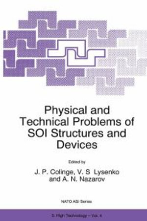 Physical and Technical Problems of SOI Structures and Devices : Proceedings of the NATO Advanced Research Workshop, Gurzuf, Ukraine, November 1-4, 1994 : NATO Science Partnership Sub-Series: 3: - J.-P. Colinge