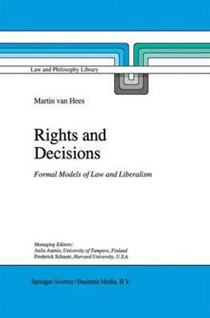 Rights and Decisions : Formal Models of Law and Liberalism - Martin V.B.P.M. van Hees