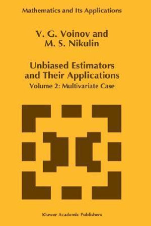 Unbiased Estimators and their Applications : Volume 2: Multivariate Case - V.G. Voinov