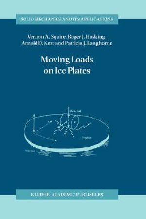 Moving Loads on Ice Plates : SOLID MECHANICS AND ITS APPLICATIONS - Vernon Squire