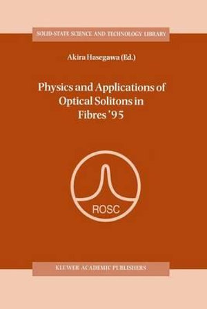 Physics and Applications of Optical Solitons in Fibres '95 : Proceedings of the Symposium held in Kyoto, Japan, November 14-17 1995 - Akira Hasegawa