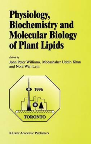 Physiology, Biochemistry and Molecular Biology of Plant Lipids - John Peter Williams