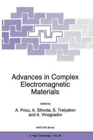 Advances in Complex Electromagnetic Materials :  Proceedings of the NATO Advanced Research Workshop on Electromagnetics of Chiral, Bi-Isotropic and Bi-Anisotropic Media (Chiral '96), St. Petersburg-Moscow, Russia, 23-30 July 1996 - A. Priou