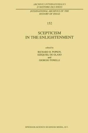 Scepticism in the Enlightenment : Archives Internationales D'Histoire Des Idees, 152 - R.H. Popkin