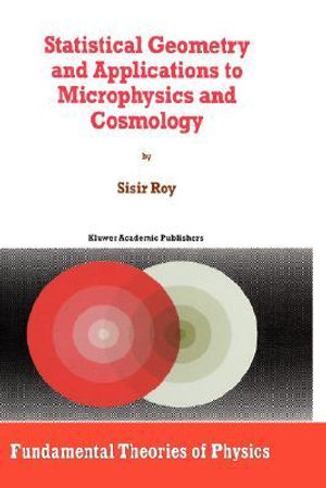 Statistical Geometry and Applications to Microphysics and Cosmology : FUNDAMENTAL THEORIES OF PHYSICS - sisir Roy