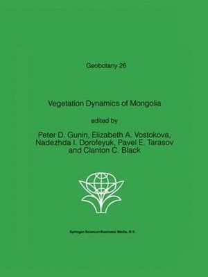 Vegetation Dynamics of Mongolia : GEOBOTANY - P.D. Gunin