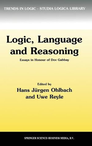 Logic, Language and Reasoning : Essays in Honour of Dov Gabbay : Trends in Logic, V. 5 - Hans JÃ¼rgen Ohlbach