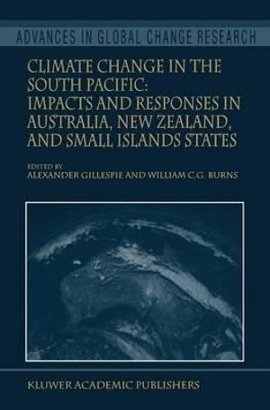 Climate Change in the South Pacific : Impacts and Responses in Australia, New Zealand, and Small Island States - Alexander Gillespie