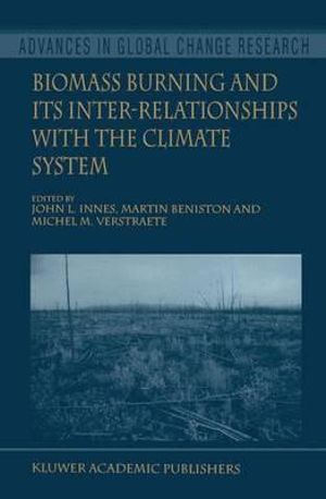 Biomass Burning and Its Inter-Relationships with the Climate System : Advances in Global Change Research - John L. Innes