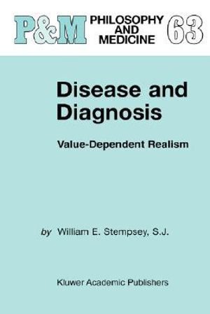 Disease and Diagnosis : Value-Dependent Realism - William E. Stempsey