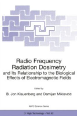 Radio Frequency Radiation Dosimetry and Its Relationship to the Biological Effects of Electromagnetic Fields : NATO Science Partnership Subseries: 3 - B. Jon Klauenberg