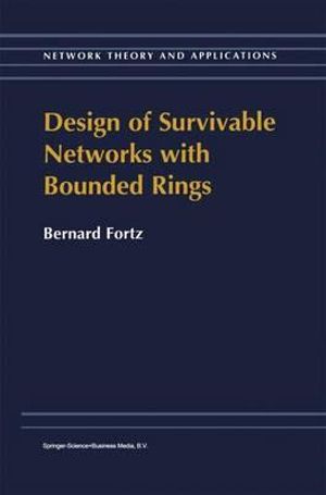 Design of Survivable Networks with Bounded Rings : Network Theory and Applications - B. Fortz