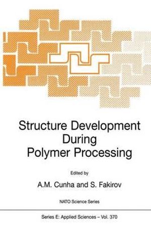 Structure Development During Polymer Processing : NATO SCIENCE SERIES SERIES E, APPLIED SCIENCES - AntÃ³nio M. Cunha