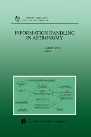 Information Handling in Astronomy : Astrophysics and Space Science Library - Andre Heck