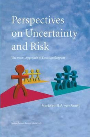 Perspectives on Uncertainty and Risk : The PRIMA Approach to Decision Support - Marjolein Van Asselt