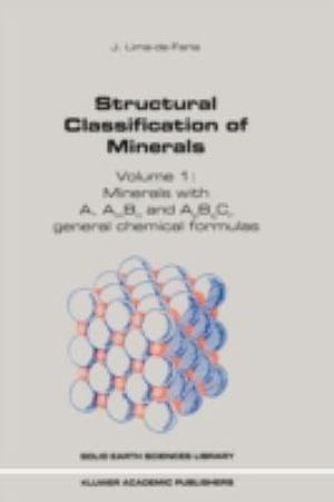 Structural Classification of Minerals : Volume I: Minerals with A, Am Bn and ApBqCr General Chemical Formulas - J. Lima-de-Faria