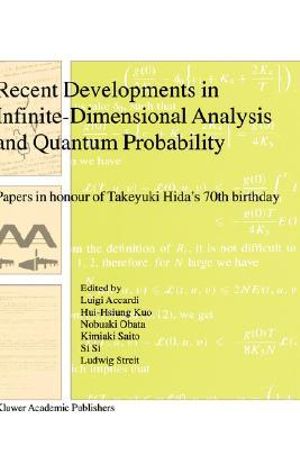 Recent Developments in Infinite-Dimensional Analysis and Quantum Probability : Papers in Honour of Takeyuki Hida's 70th Birthday - Luigi Accardi