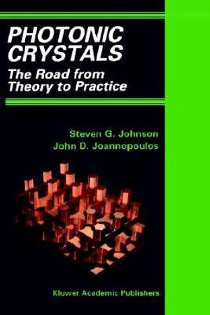 Photonic Crystals : The Road from Theory to Practice - Steven G. Johnson