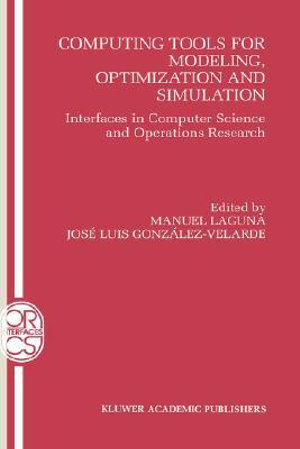 Computing Tools for Modeling, Optimization and Simulation : Interfaces in Computer Science and Operations Research - Manuel Laguna