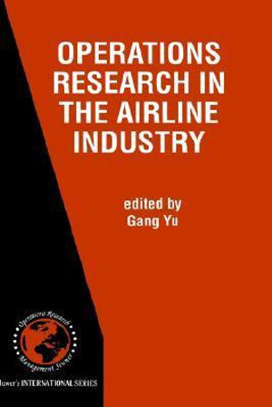 Operations Research in the Airline Industry : International Series in Operations Research & Management Science, 9 - Gang Yu