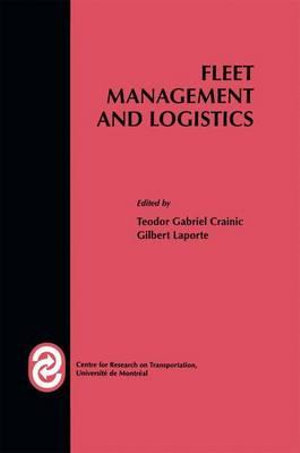 Fleet Management and Logistics : Center for Research on Transportation 25th Anniversary Series, 1971-1996 - Teodor Gabriel Crainic