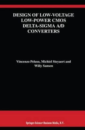 Design of Low-Voltage Low-Power CMOS Delta-SIGMA A/D Converters : KLUWER INTERNATIONAL SERIES IN ENGINEERING AND COMPUTER SCIENCE - Vincenzo Peluso