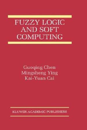 Fuzzy Logic and Soft Computing : Kluwer International Series on Asian Studies in Computer and Information   Science - Chen