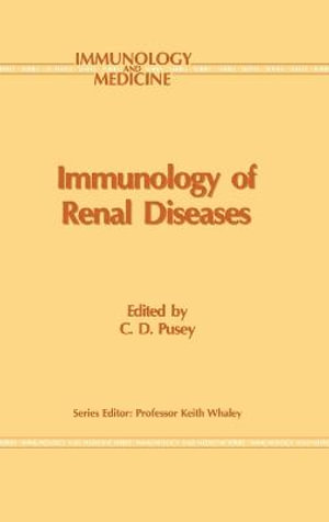 Immunology of Renal Disease : IMMUNOLOGY AND MEDICINE SERIES - C.D. Pusey