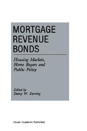 Mortgage Revenue Bonds : Housing Markets, Home Buyers and Public Policy - D. Durning