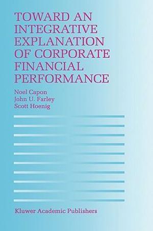 Toward an Integrative Explanation of Corporate Financial Performance - Noel Capon